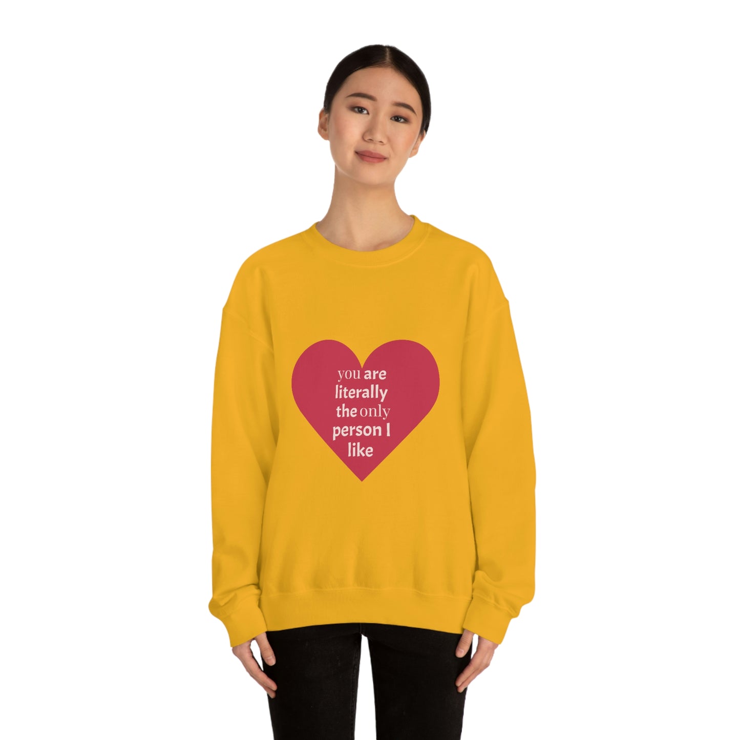 "You are literally the only person I like" Crewneck Sweatshirt