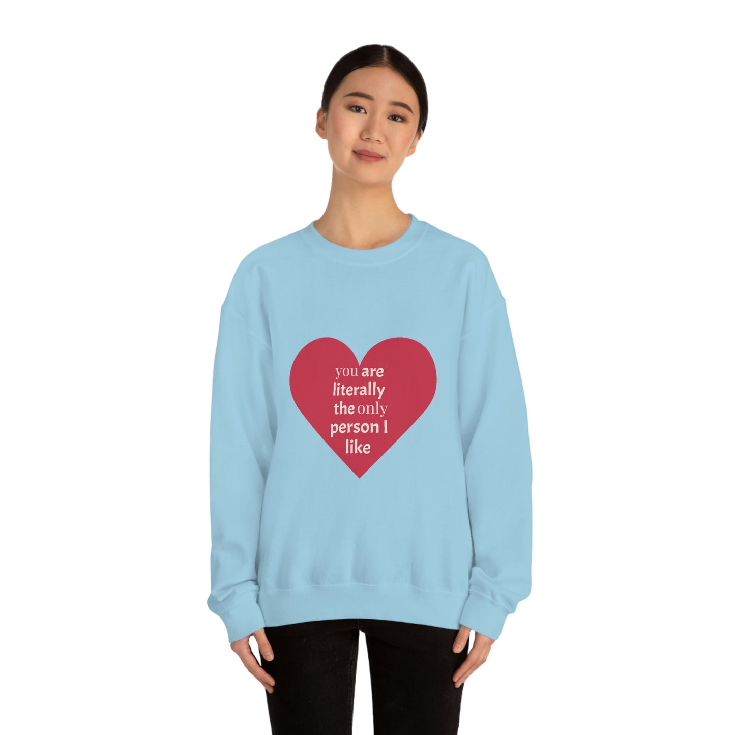 "You are literally the only person I like" Crewneck Sweatshirt