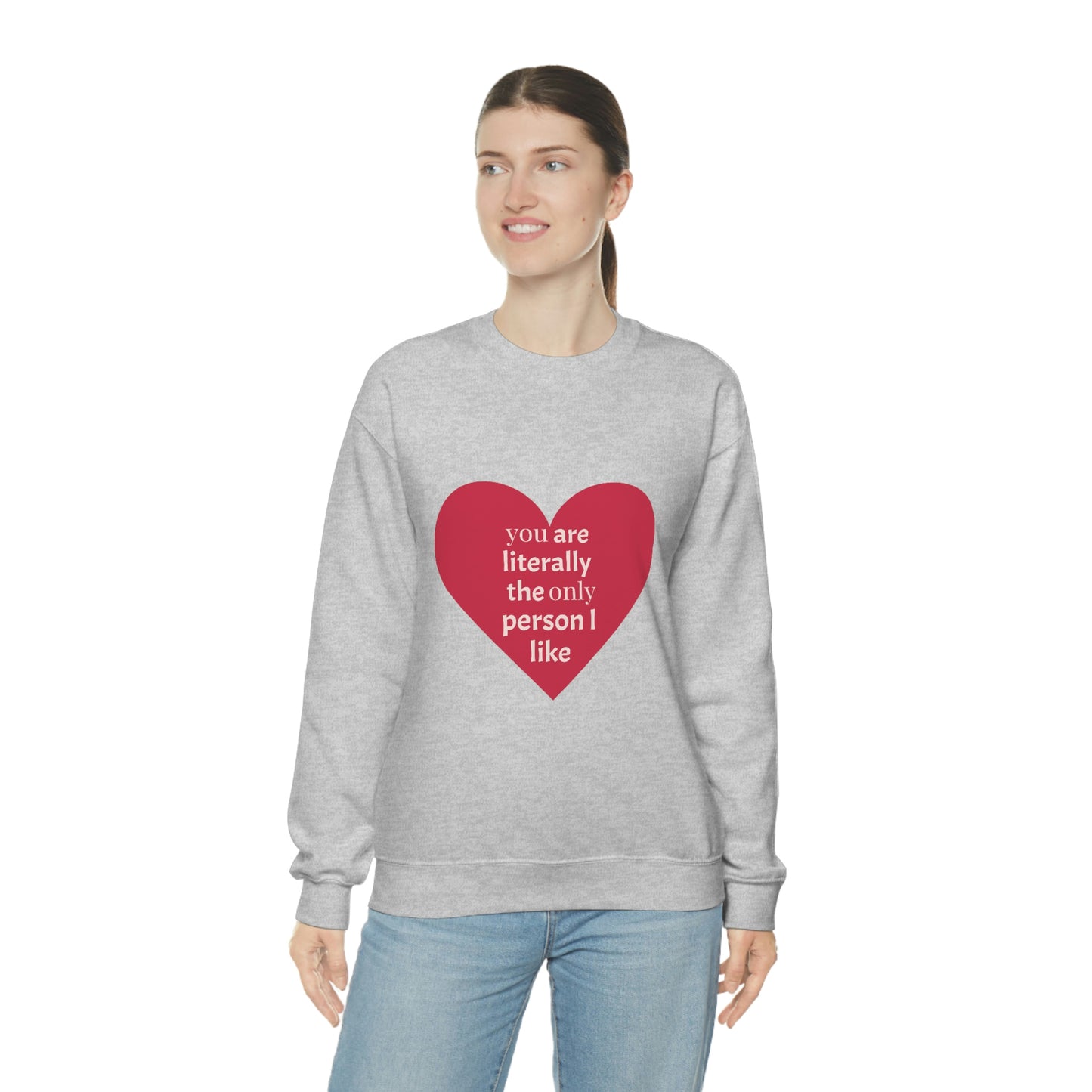 "You are literally the only person I like" Crewneck Sweatshirt