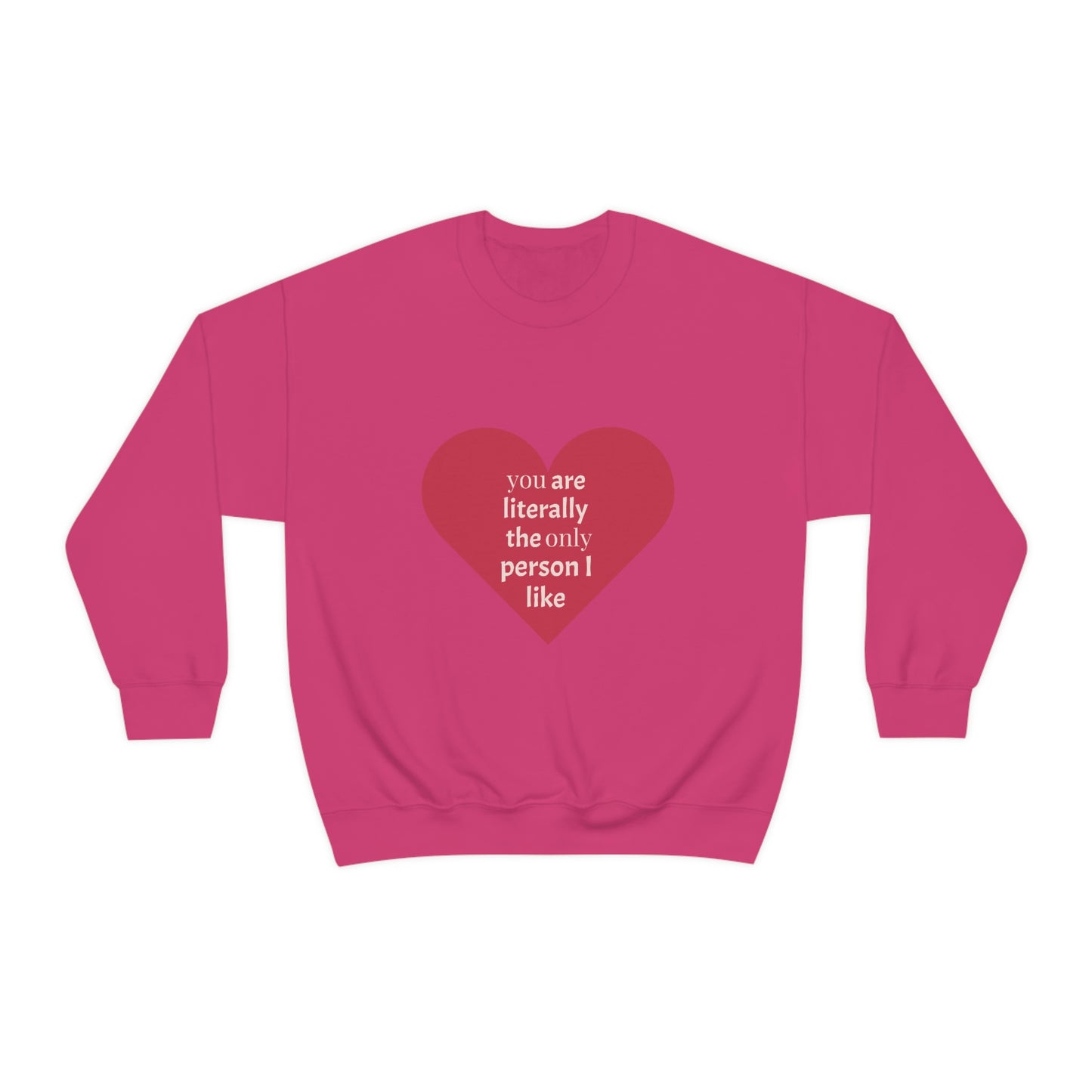 "You are literally the only person I like" Crewneck Sweatshirt