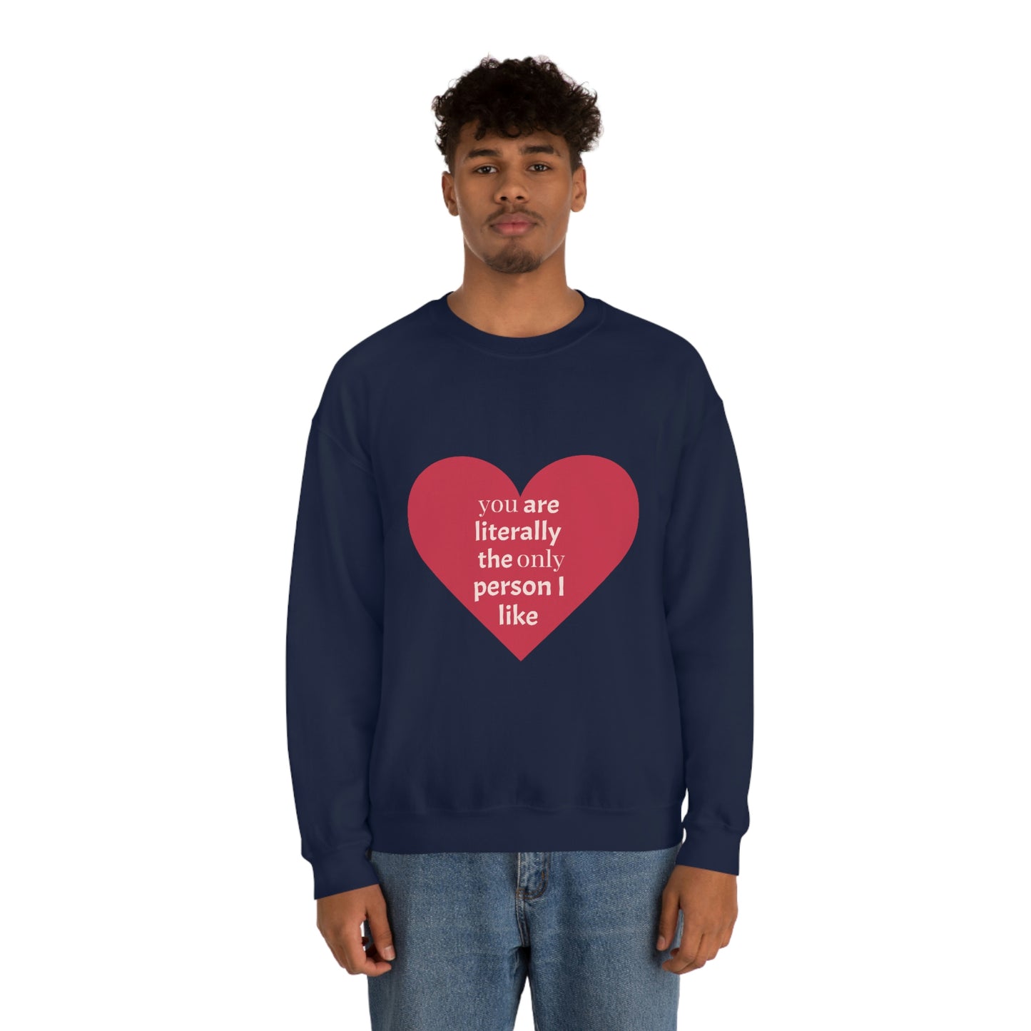 "You are literally the only person I like" Crewneck Sweatshirt