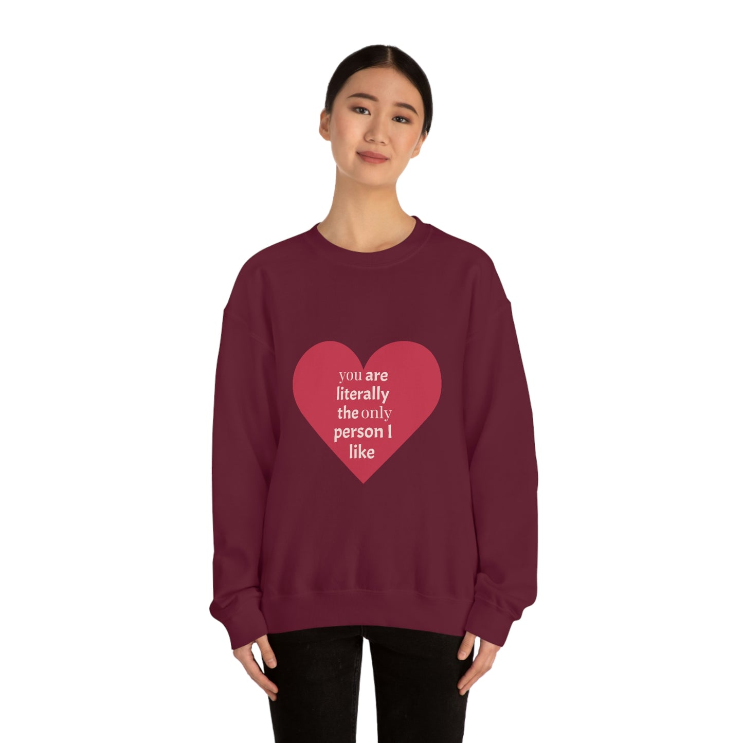 "You are literally the only person I like" Crewneck Sweatshirt