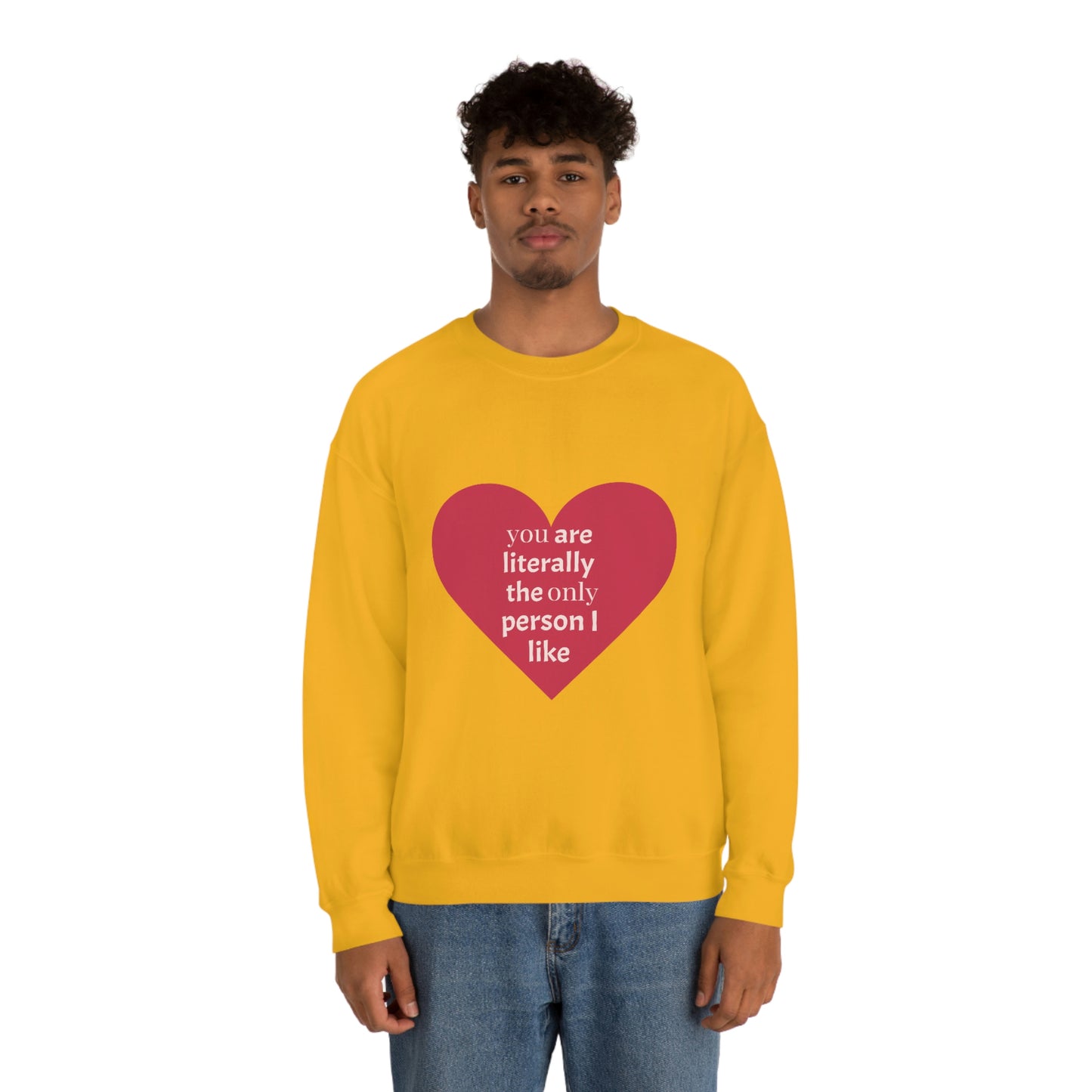 "You are literally the only person I like" Crewneck Sweatshirt