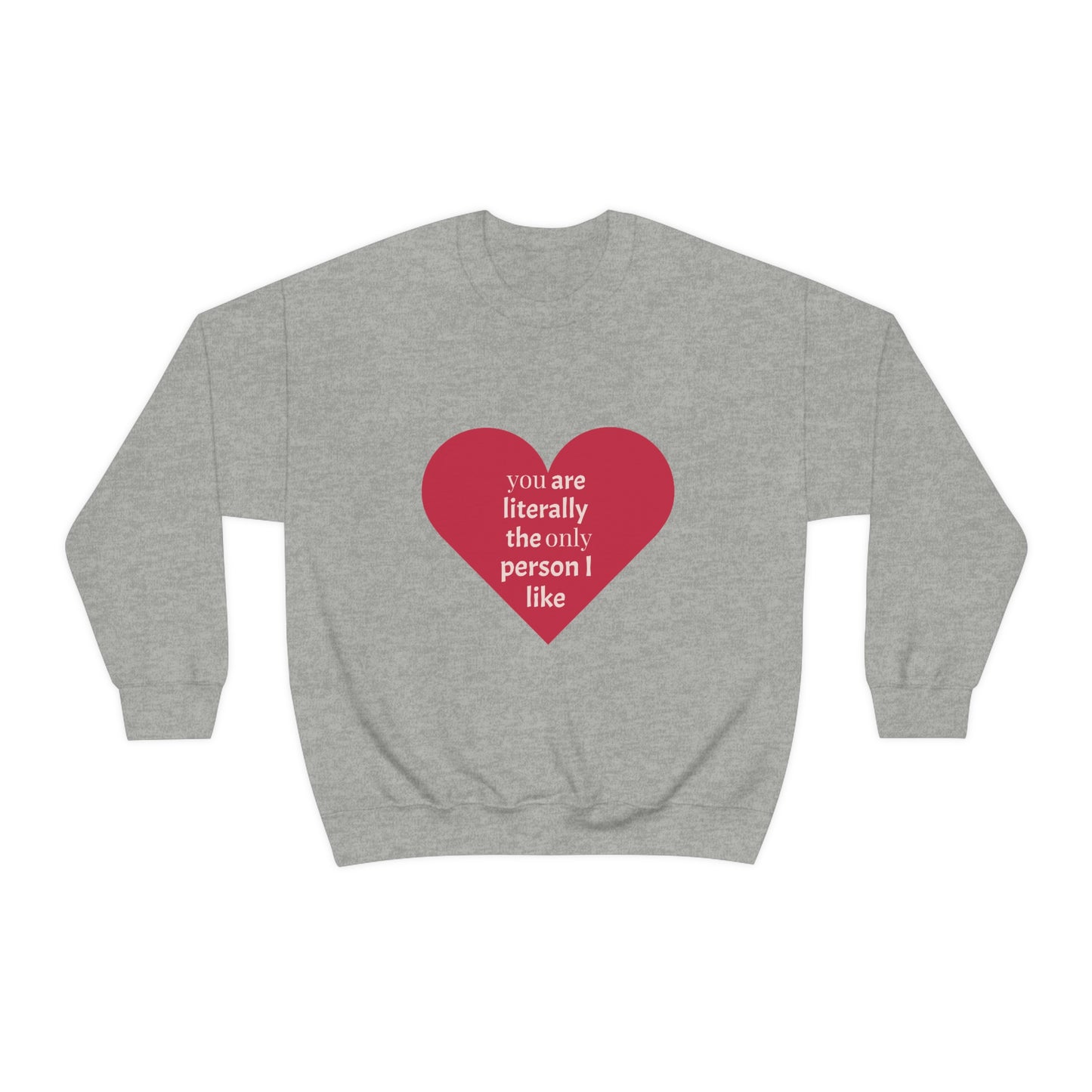 "You are literally the only person I like" Crewneck Sweatshirt