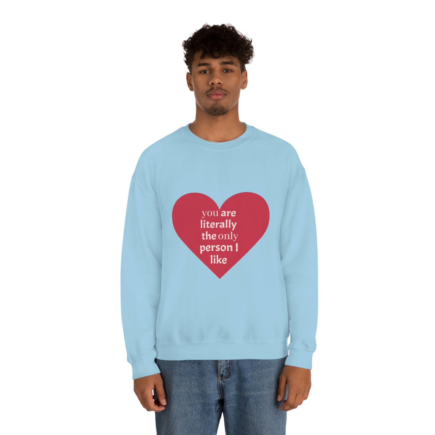 "You are literally the only person I like" Crewneck Sweatshirt