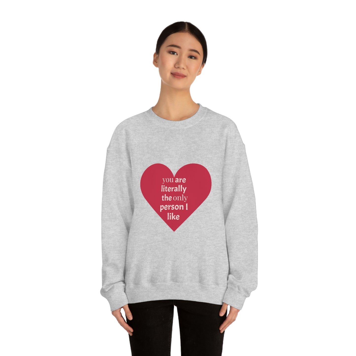 "You are literally the only person I like" Crewneck Sweatshirt