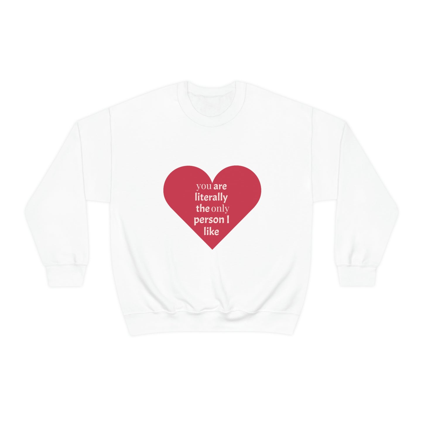 "You are literally the only person I like" Crewneck Sweatshirt