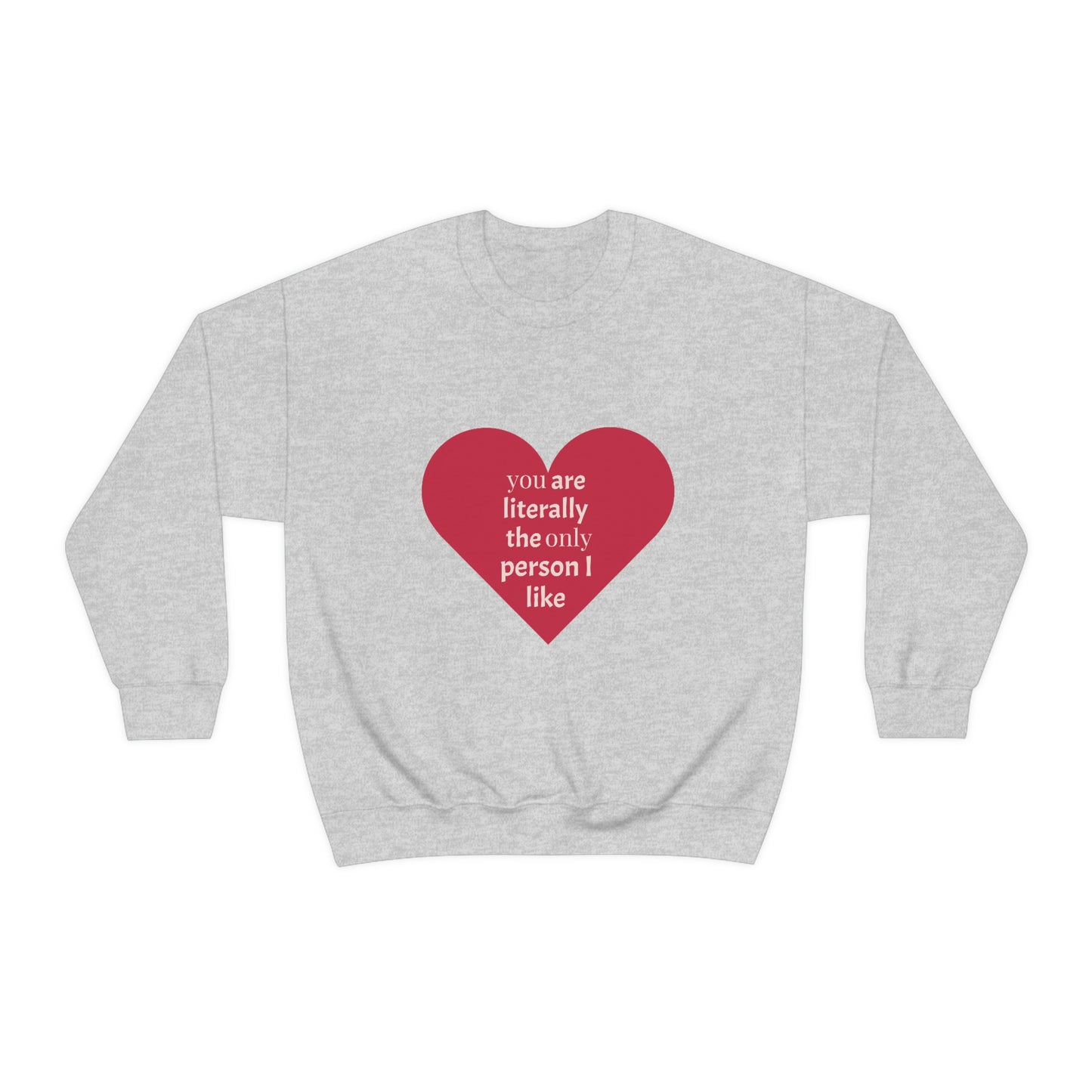 "You are literally the only person I like" Crewneck Sweatshirt