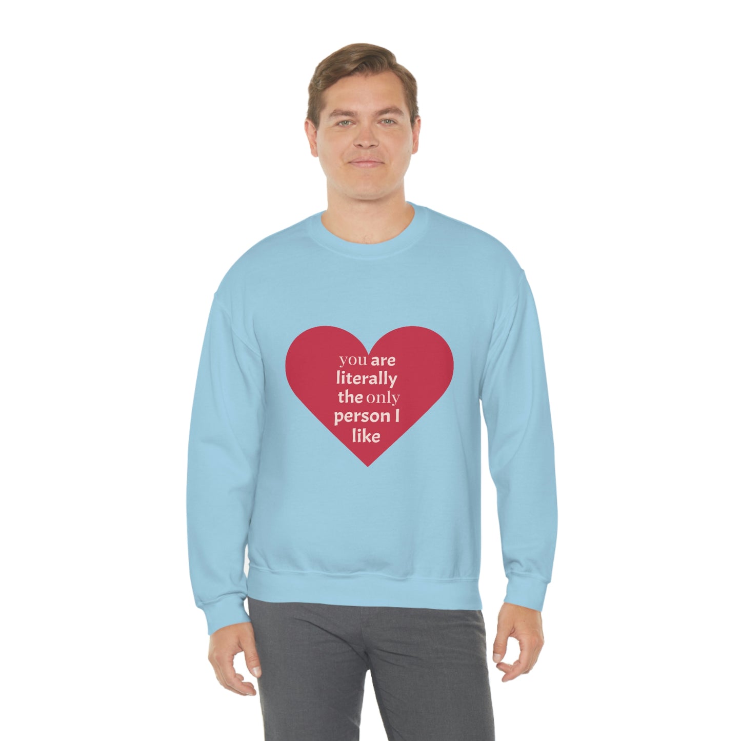 "You are literally the only person I like" Crewneck Sweatshirt