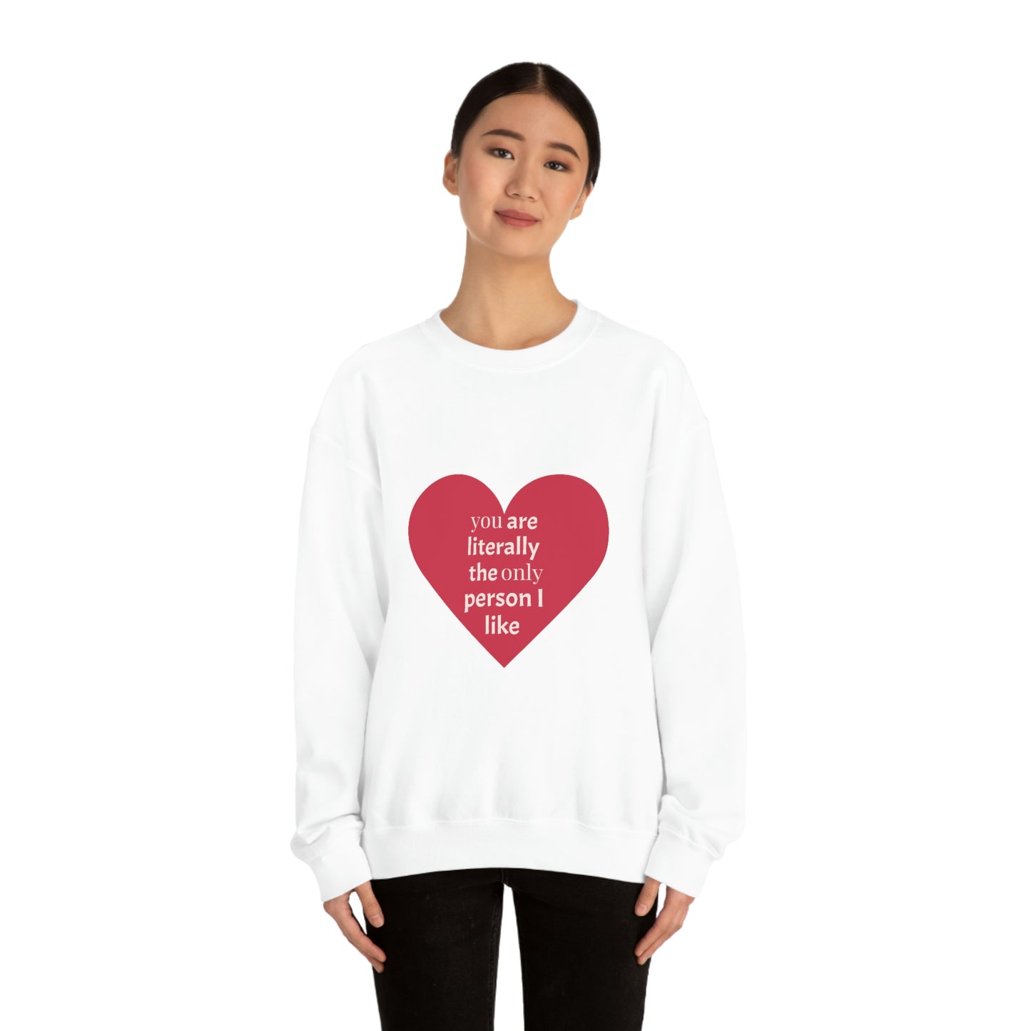 "You are literally the only person I like" Crewneck Sweatshirt