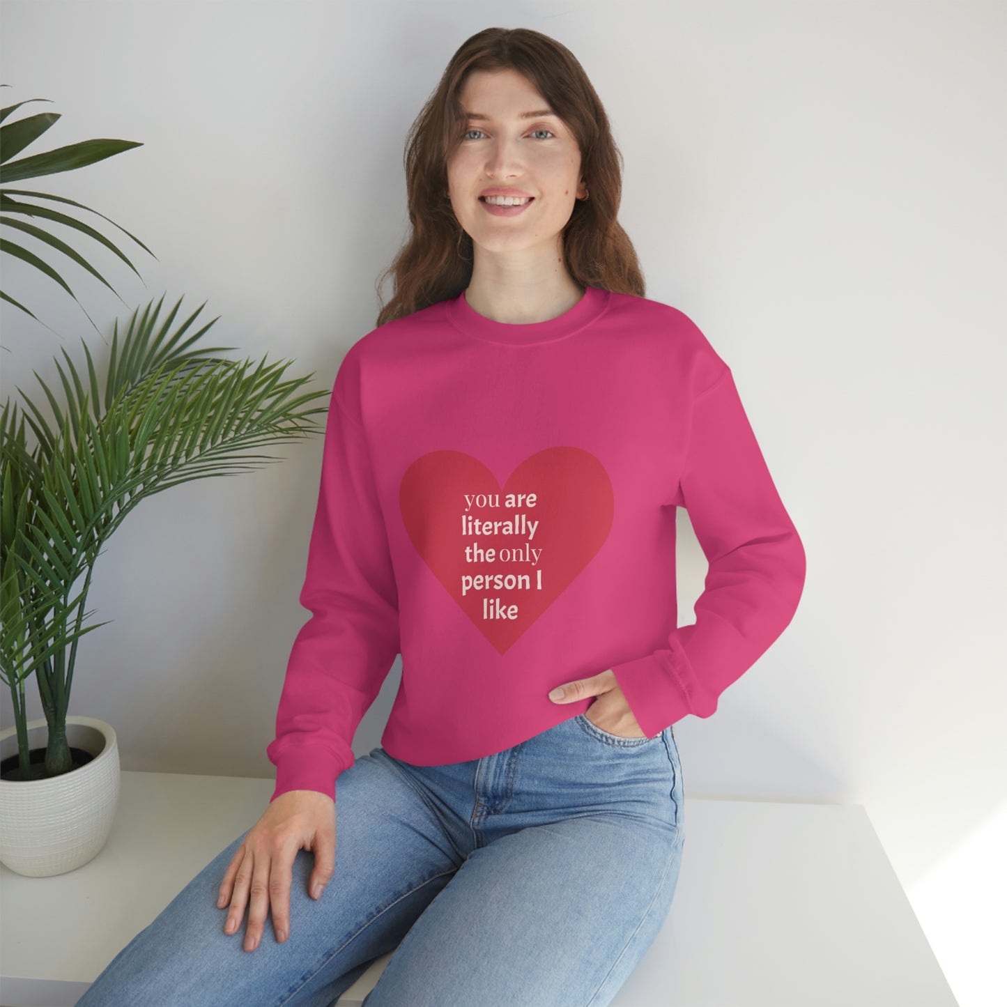 "You are literally the only person I like" Crewneck Sweatshirt