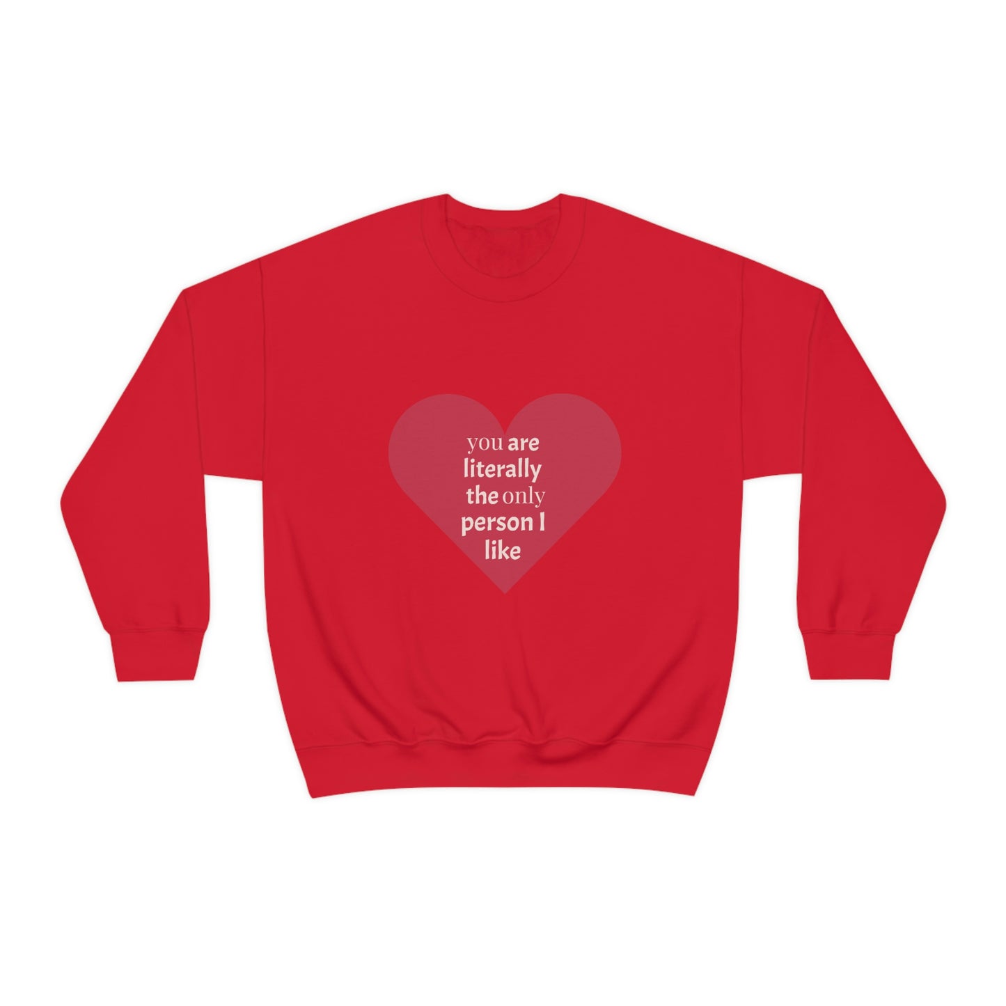 "You are literally the only person I like" Crewneck Sweatshirt