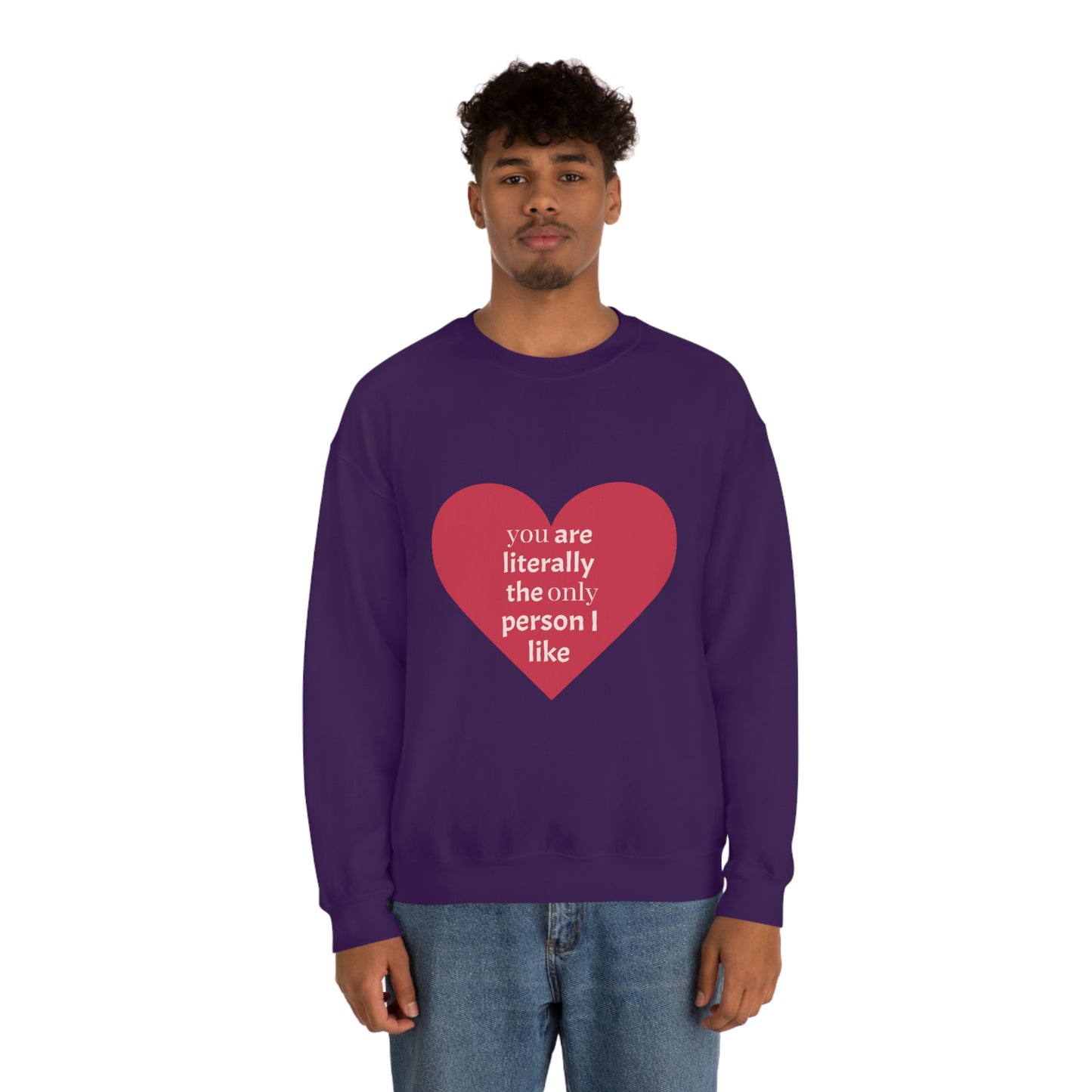 "You are literally the only person I like" Crewneck Sweatshirt