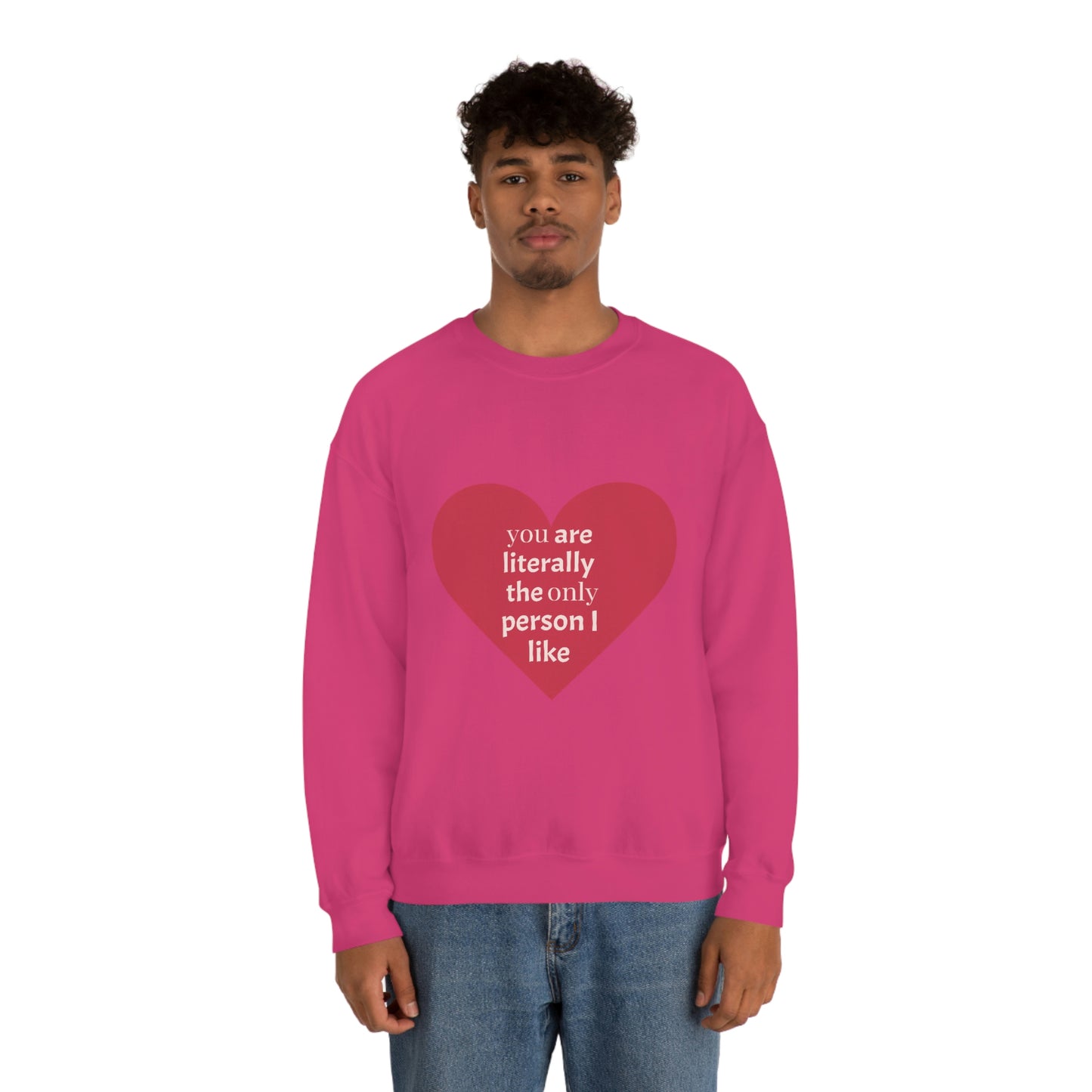 "You are literally the only person I like" Crewneck Sweatshirt