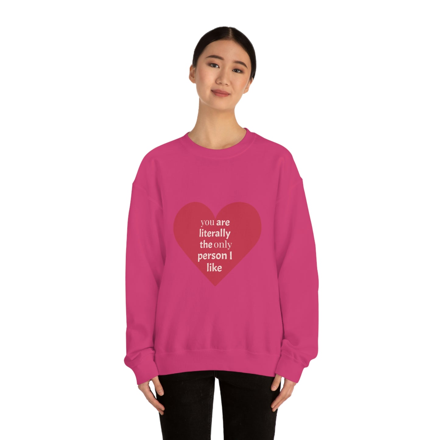 "You are literally the only person I like" Crewneck Sweatshirt