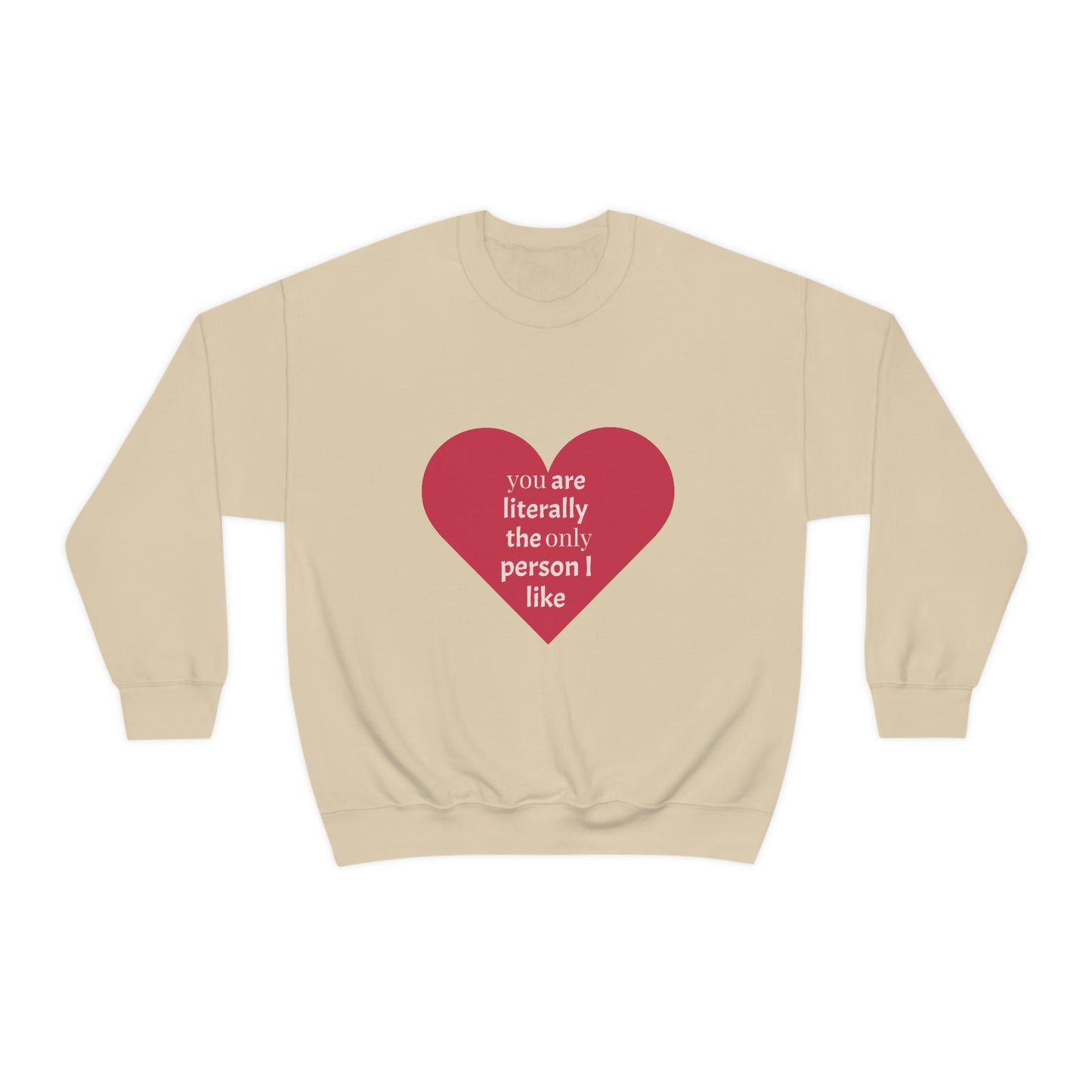 "You are literally the only person I like" Crewneck Sweatshirt