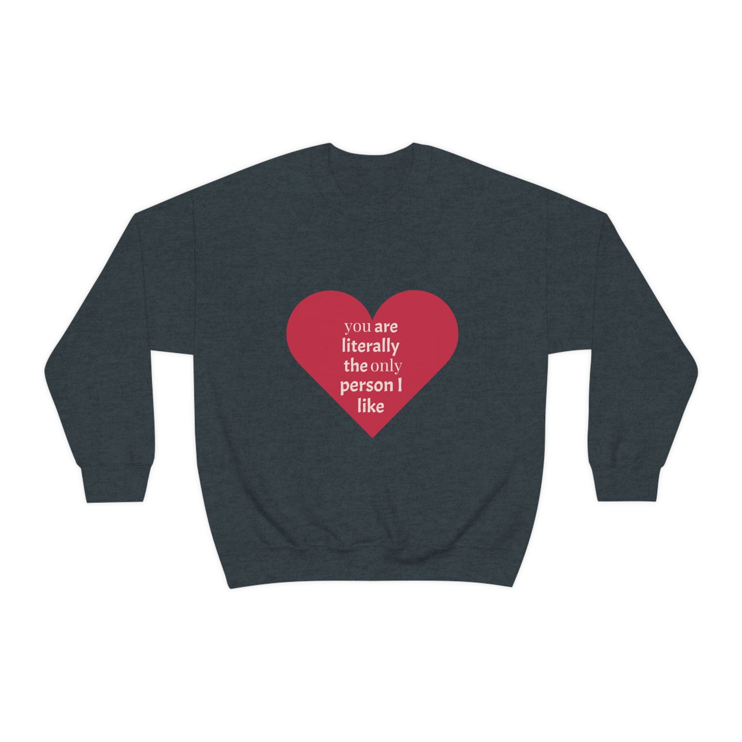 "You are literally the only person I like" Crewneck Sweatshirt