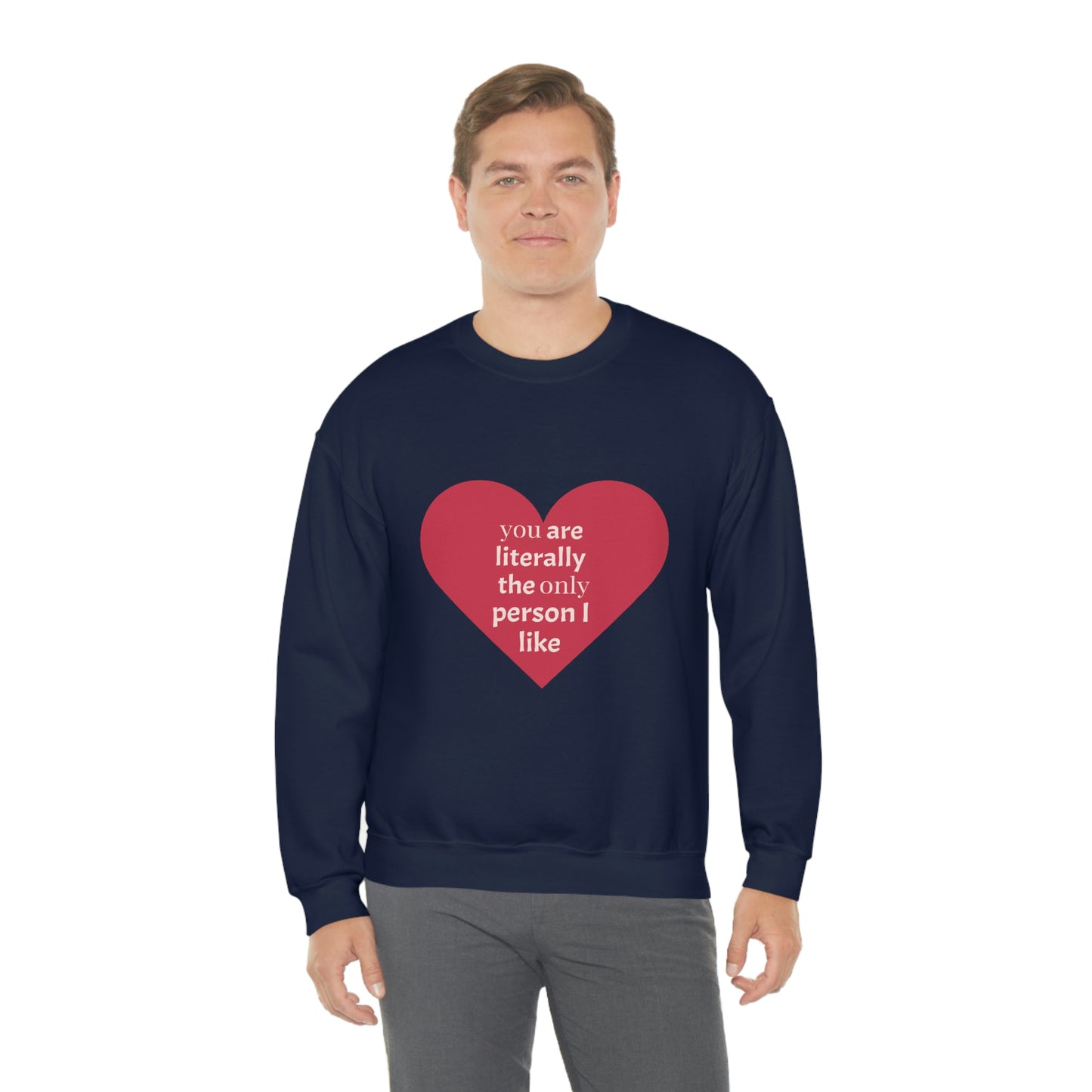 "You are literally the only person I like" Crewneck Sweatshirt