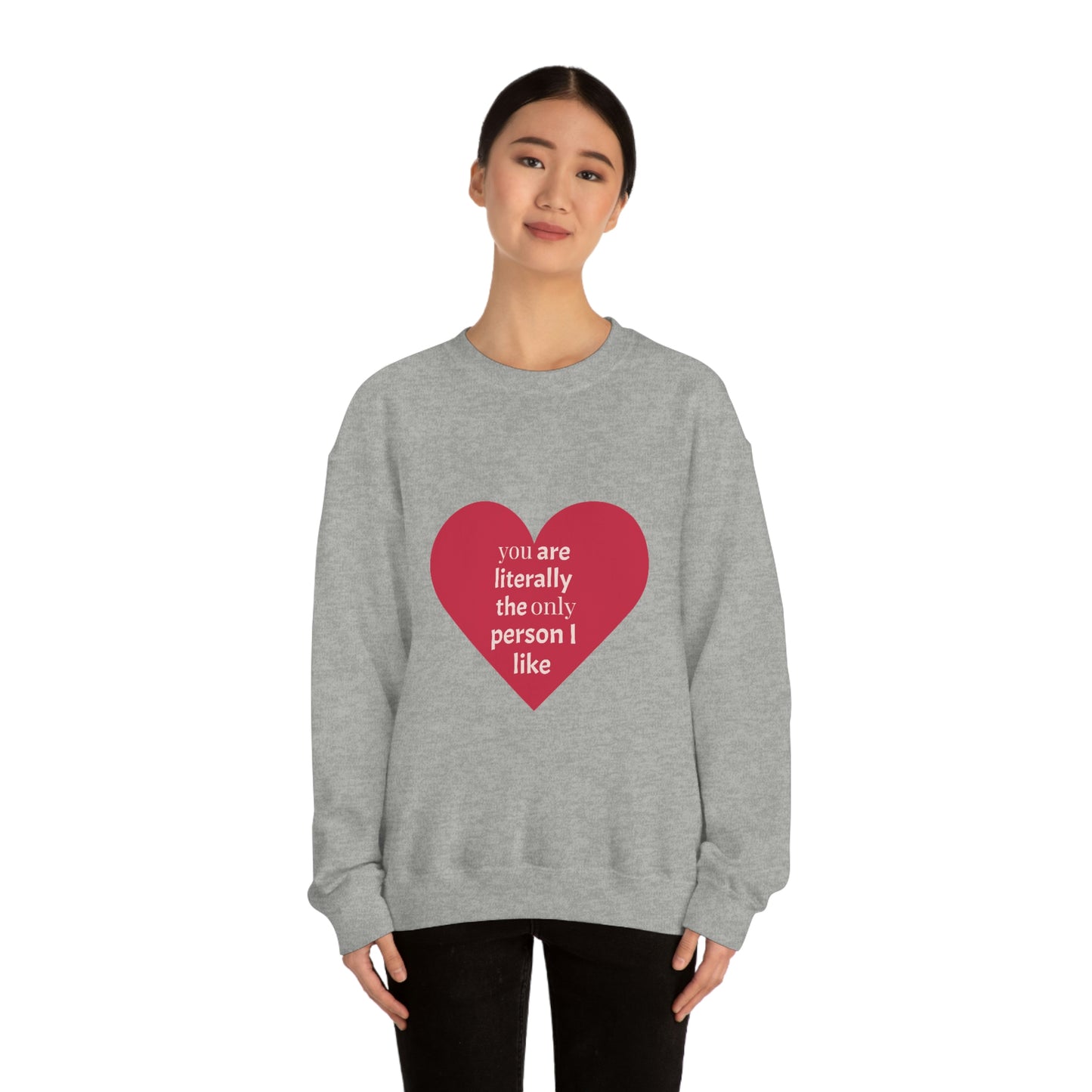 "You are literally the only person I like" Crewneck Sweatshirt