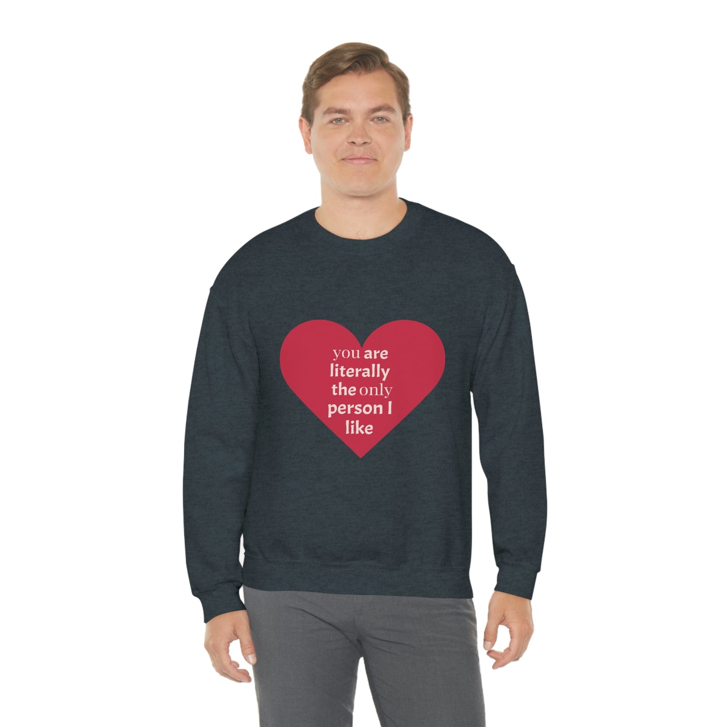 "You are literally the only person I like" Crewneck Sweatshirt