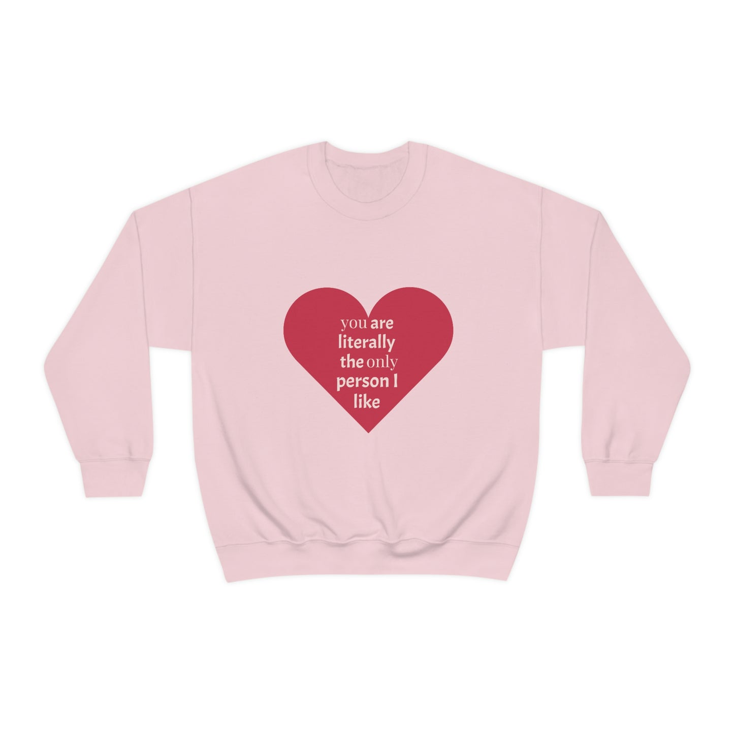 "You are literally the only person I like" Crewneck Sweatshirt