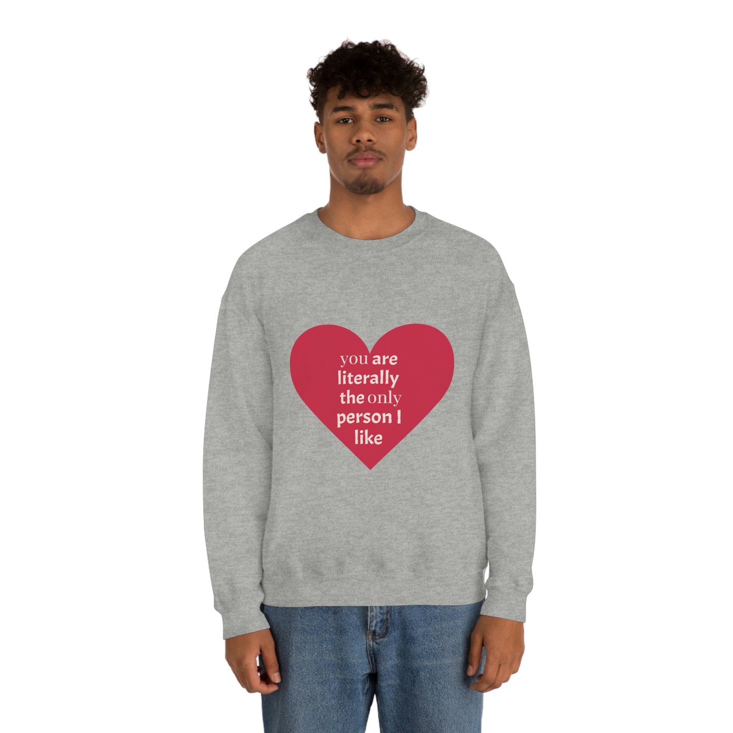 "You are literally the only person I like" Crewneck Sweatshirt