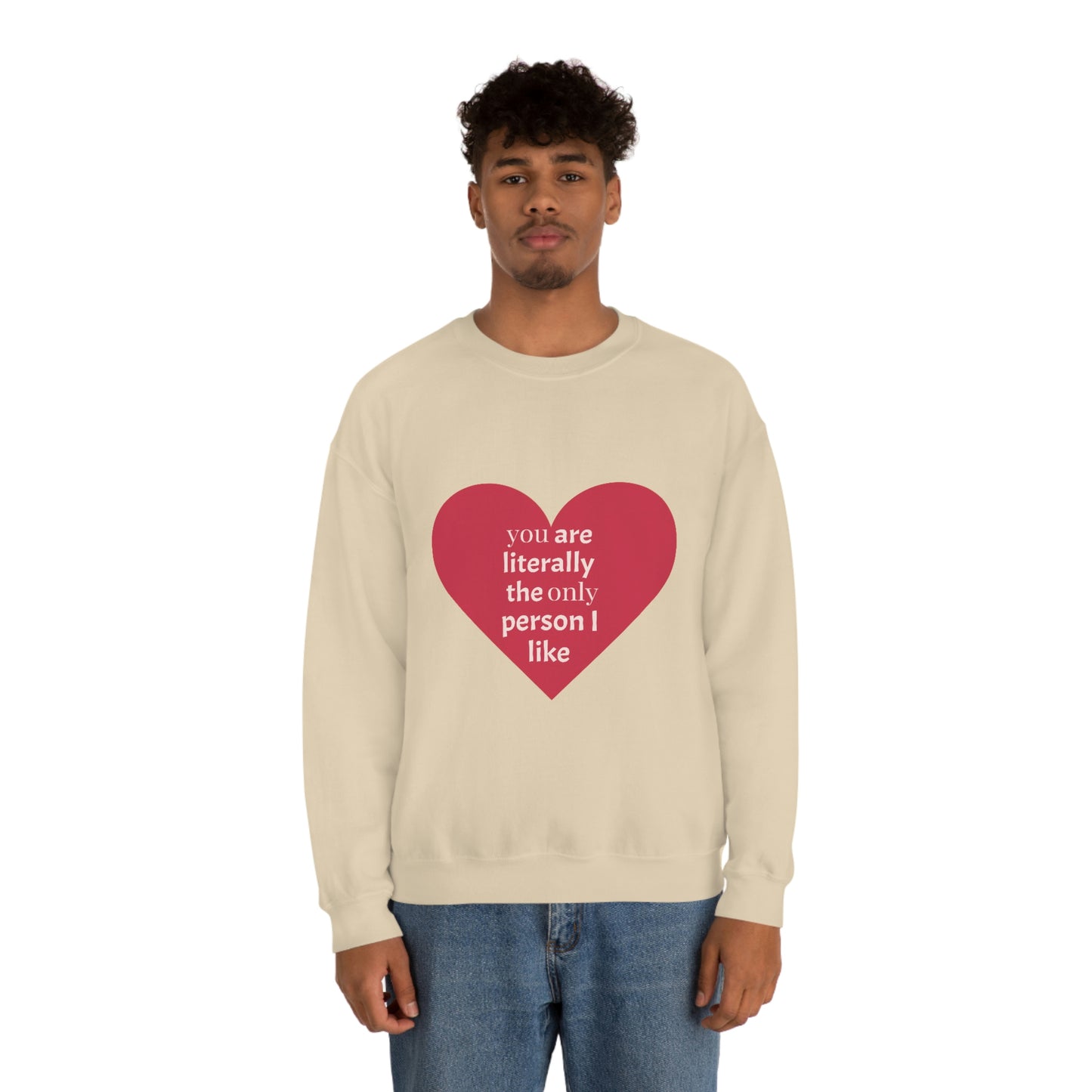 "You are literally the only person I like" Crewneck Sweatshirt