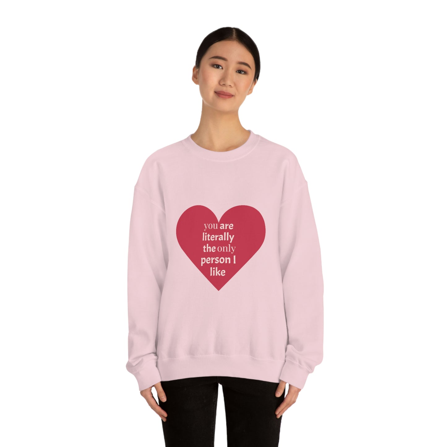 "You are literally the only person I like" Crewneck Sweatshirt