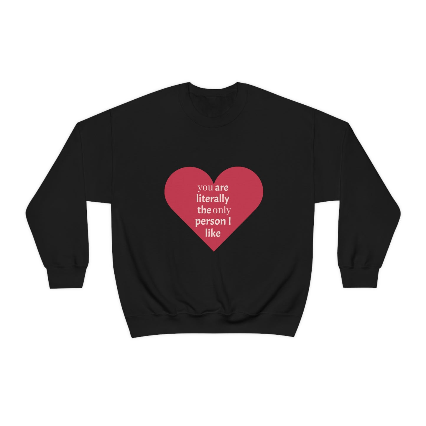 "You are literally the only person I like" Crewneck Sweatshirt