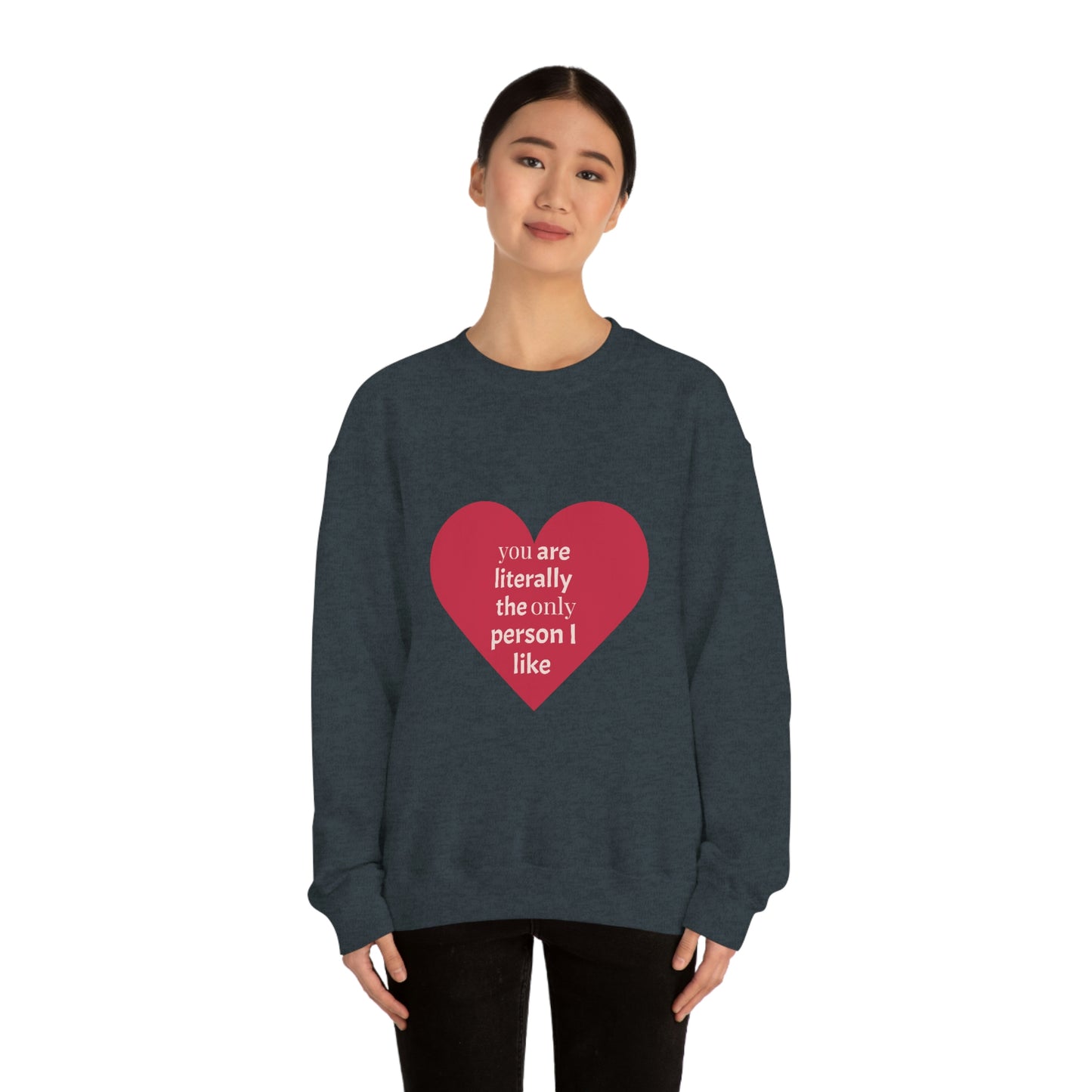 "You are literally the only person I like" Crewneck Sweatshirt