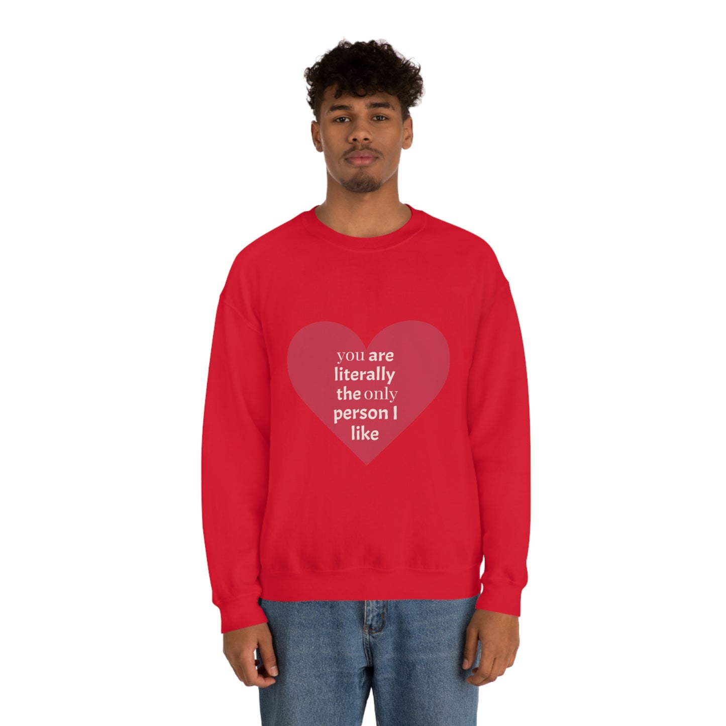 "You are literally the only person I like" Crewneck Sweatshirt