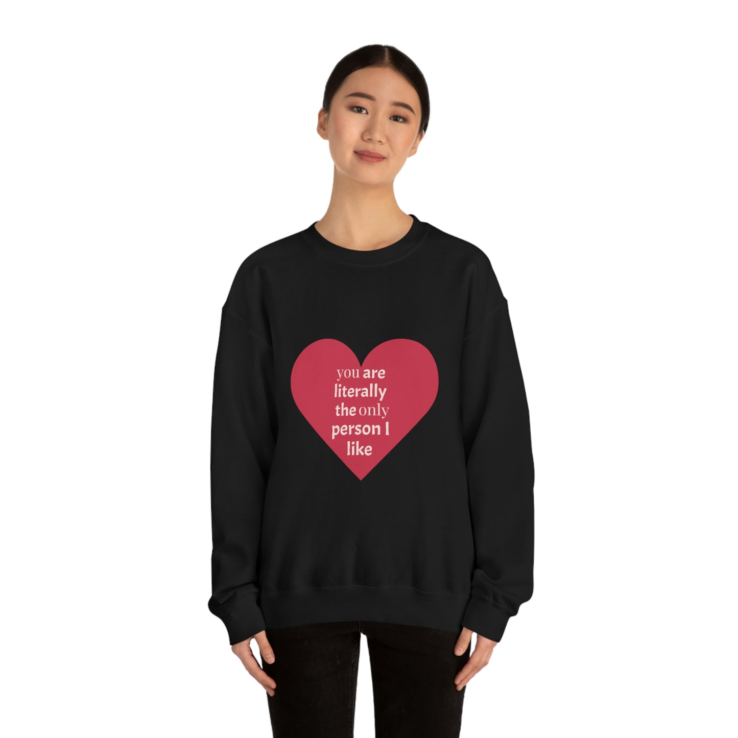 "You are literally the only person I like" Crewneck Sweatshirt