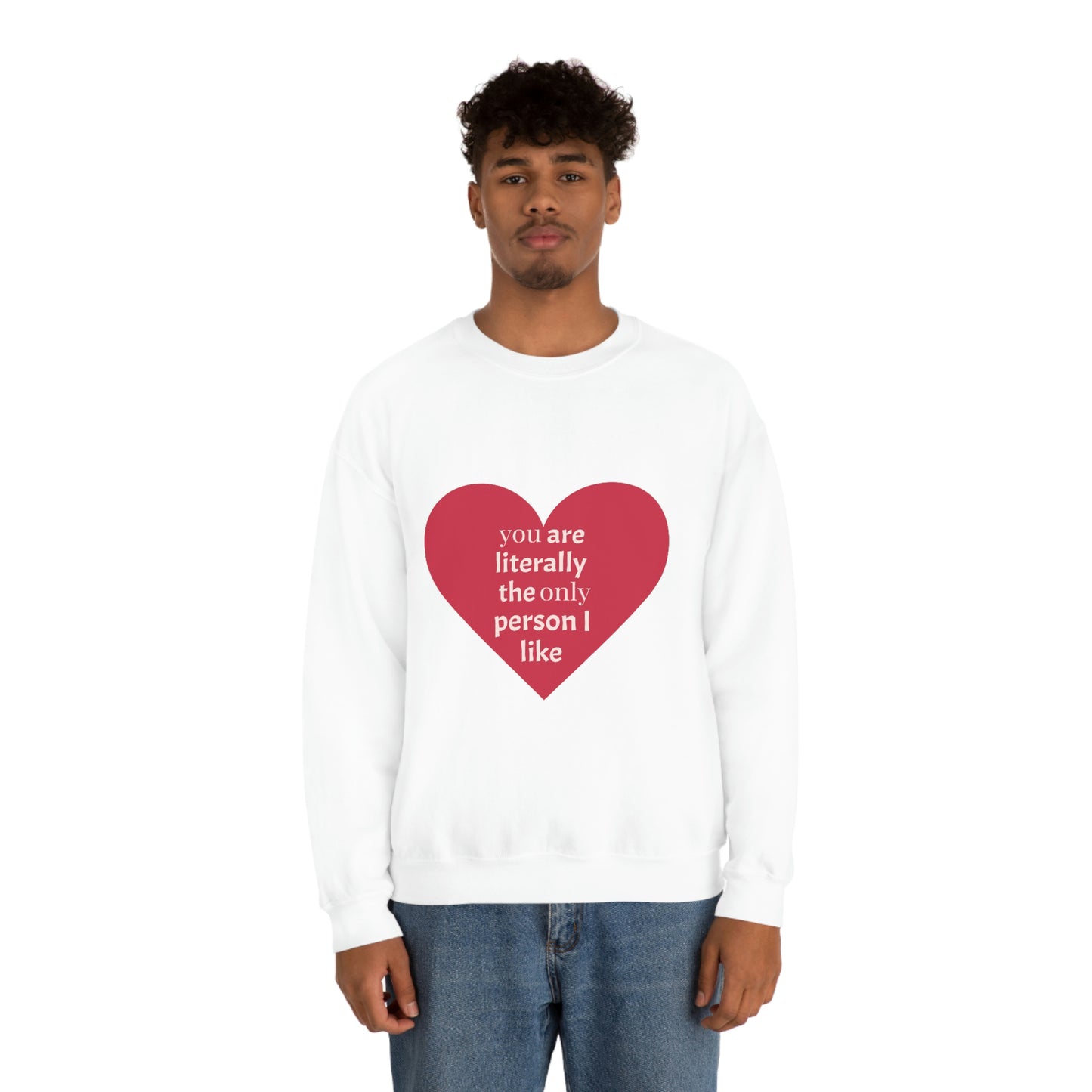 "You are literally the only person I like" Crewneck Sweatshirt