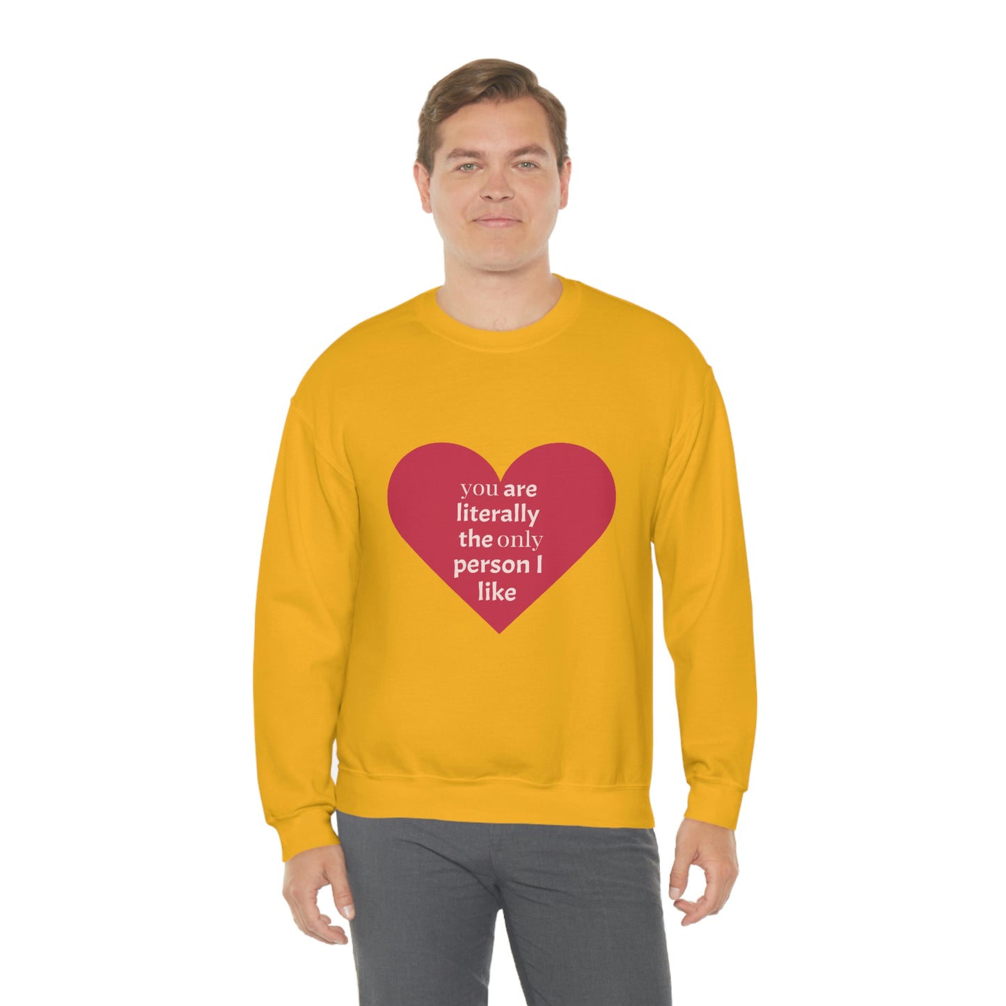 "You are literally the only person I like" Crewneck Sweatshirt