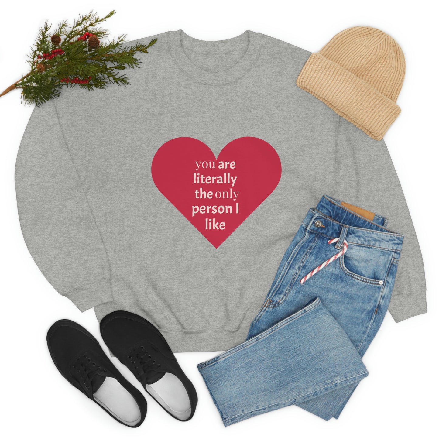 "You are literally the only person I like" Crewneck Sweatshirt