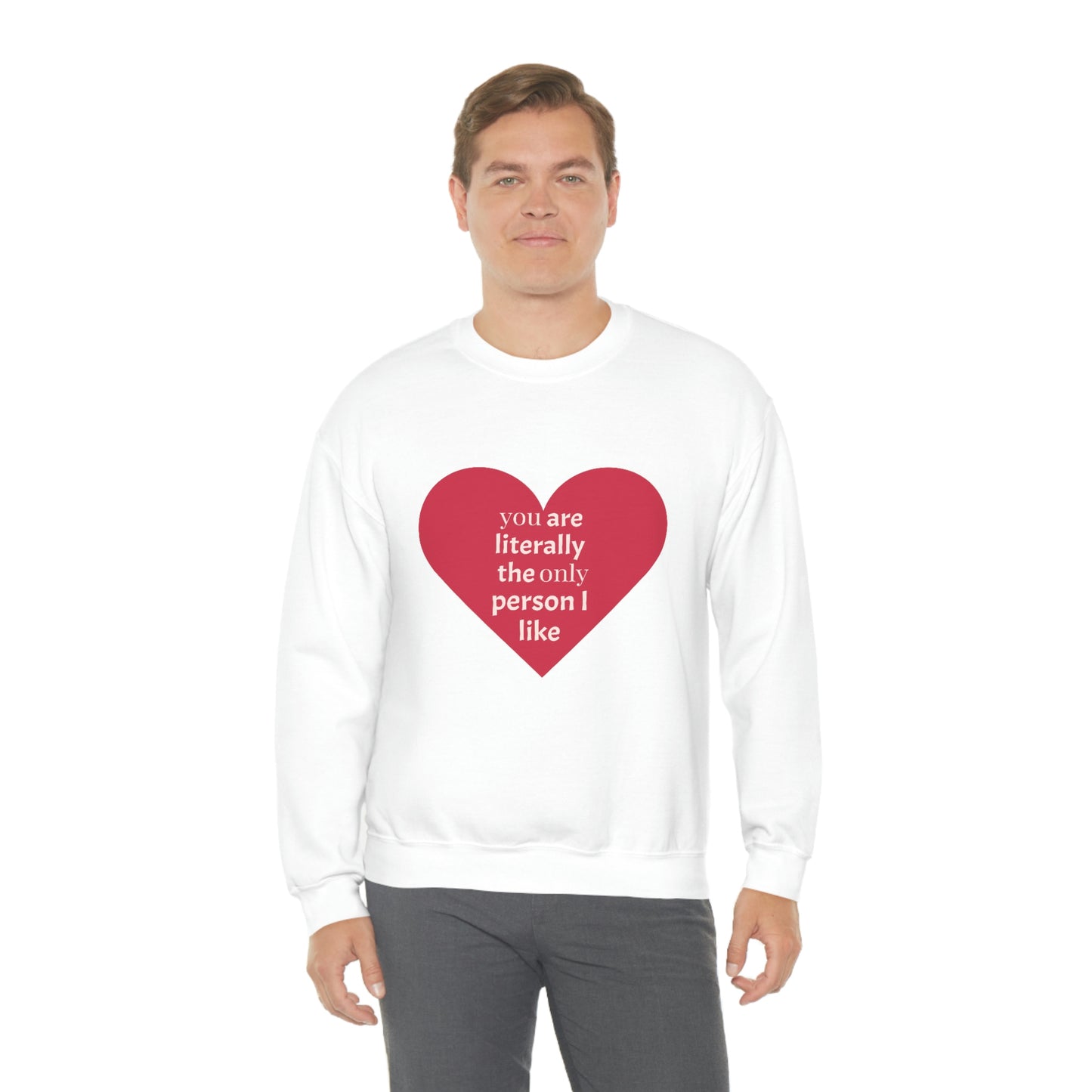 "You are literally the only person I like" Crewneck Sweatshirt