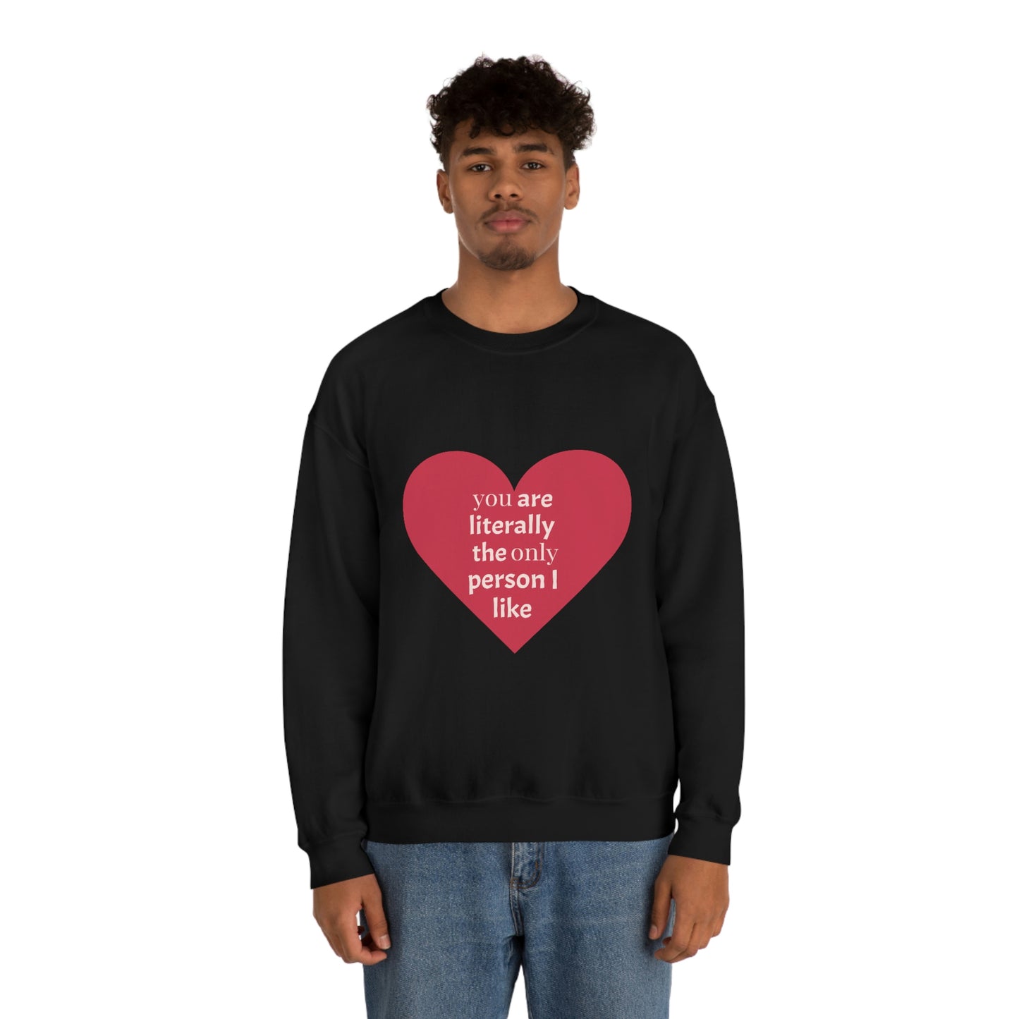 "You are literally the only person I like" Crewneck Sweatshirt