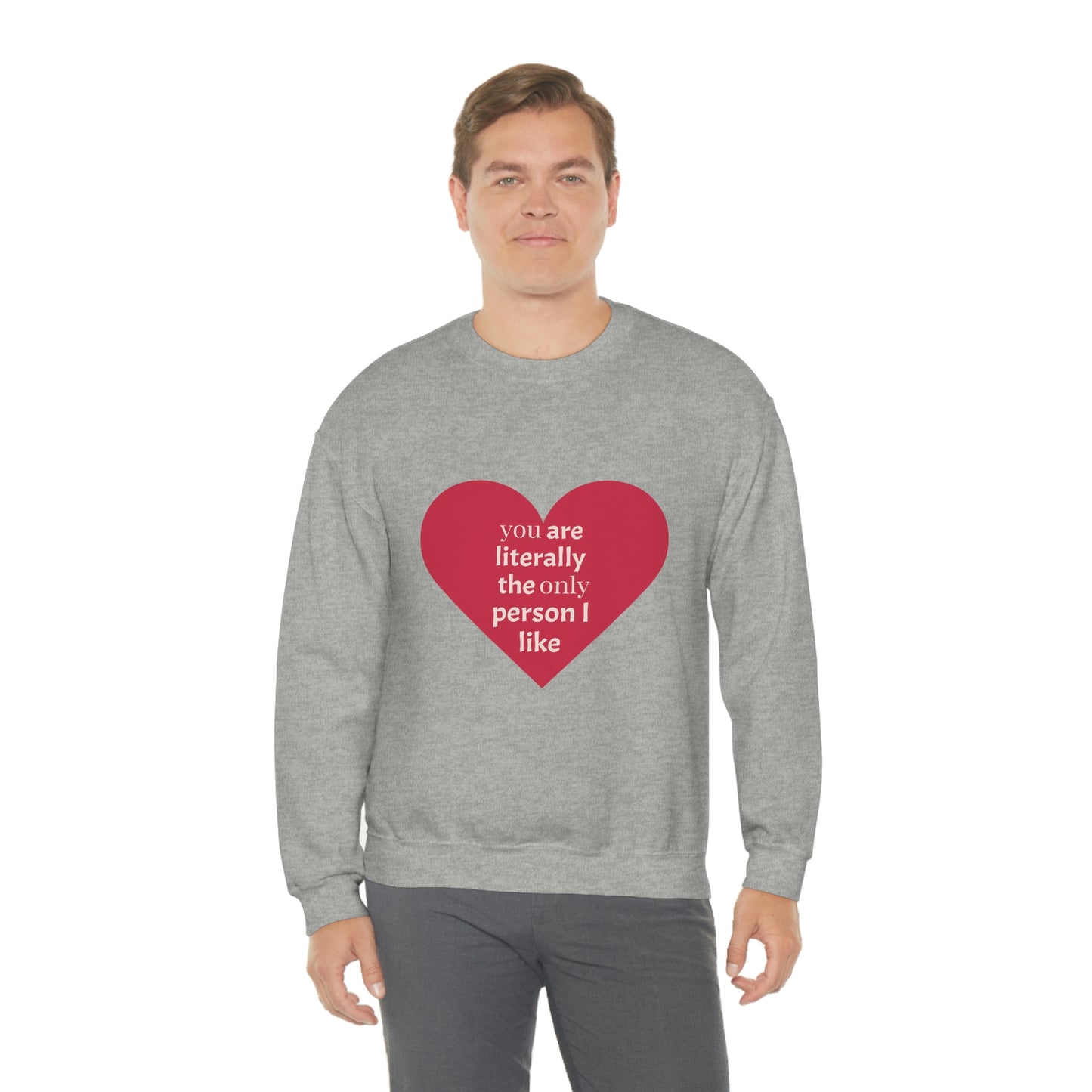 "You are literally the only person I like" Crewneck Sweatshirt