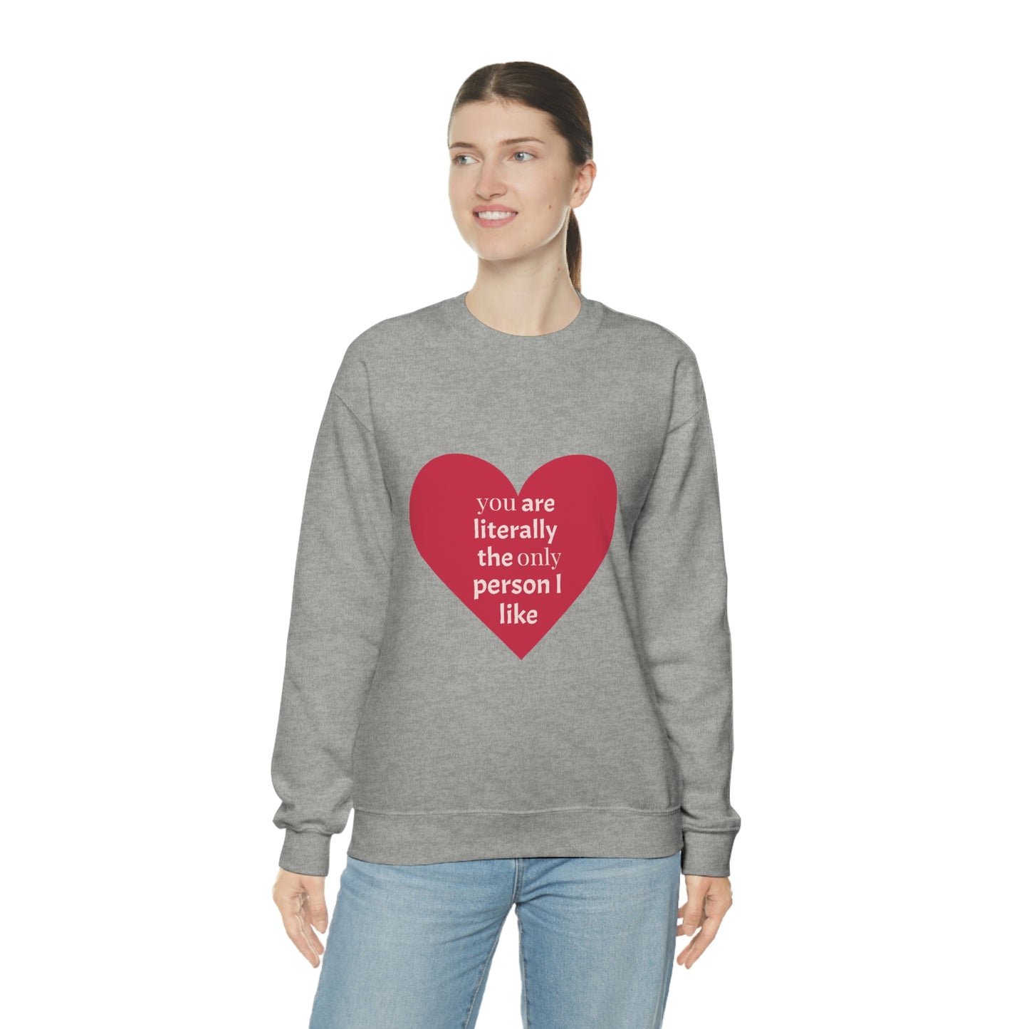 "You are literally the only person I like" Crewneck Sweatshirt