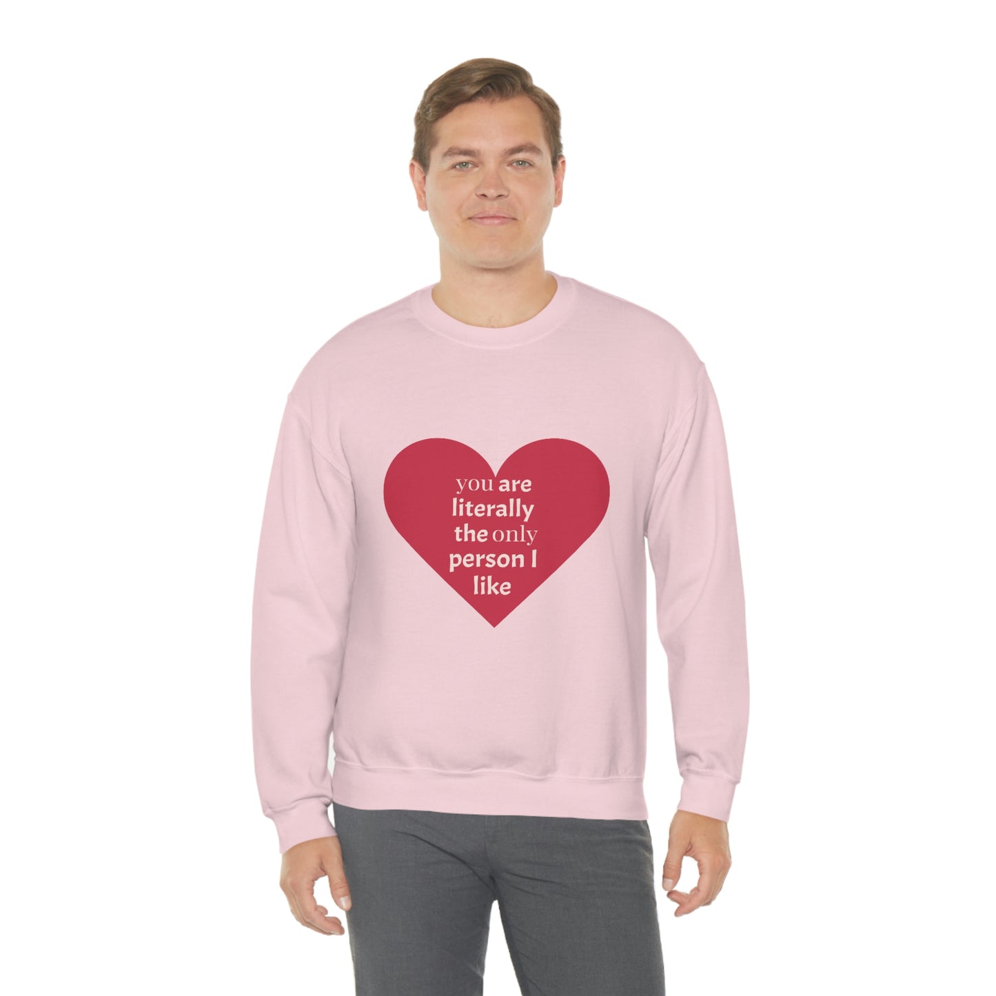 "You are literally the only person I like" Crewneck Sweatshirt