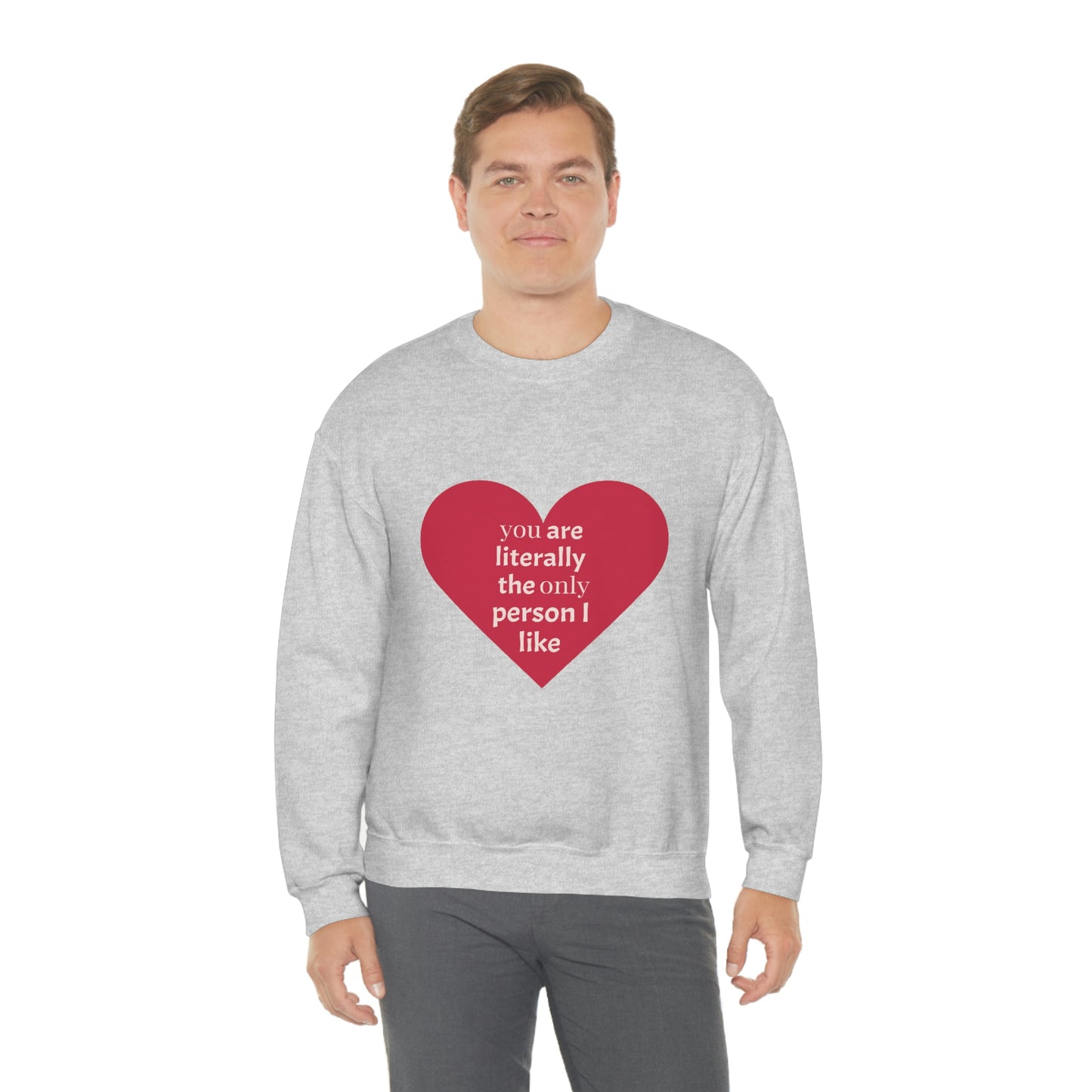 "You are literally the only person I like" Crewneck Sweatshirt